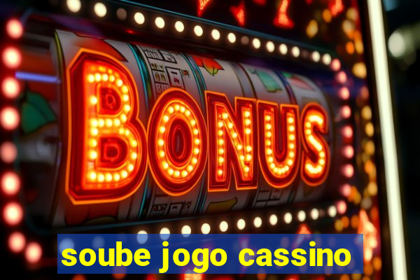 soube jogo cassino